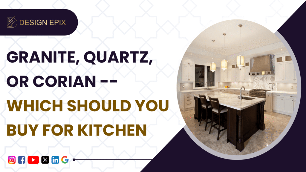 Kitchen Countertop Materials Compared : Granite, Quartz or Corian – What’s Right For You?